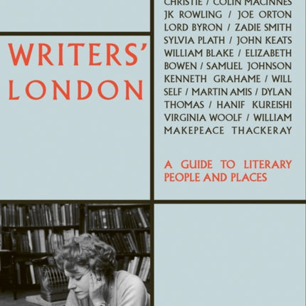 Writers' London: A Guide to Literary People and Places