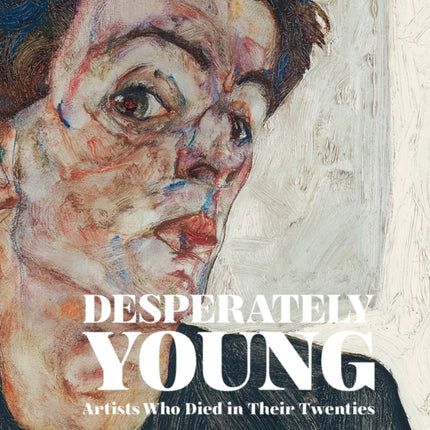 Desperately Young: Artists Who Died in Their Twenties