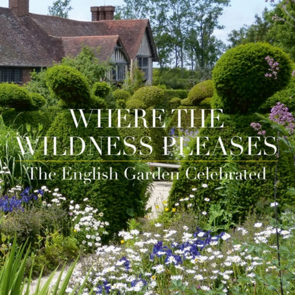 Where the Wildness Pleases: The English Garden Celebrated