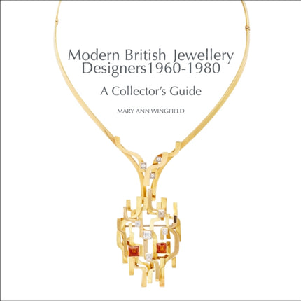 Modern British Jewellery Designers 1960-1980: A Collector’s Guide