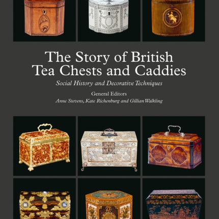 The Story of British Tea Chests and Caddies: Social History and Decorative Techniques