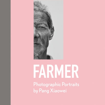 Farmer: Photographic Portraits by Pang Xiaowei