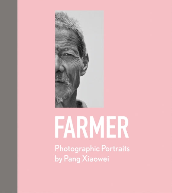 Farmer: Photographic Portraits by Pang Xiaowei