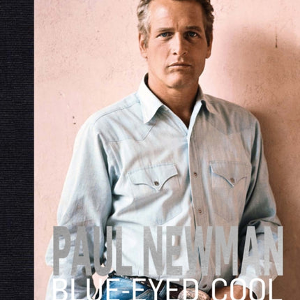 Paul Newman: Blue-Eyed Cool