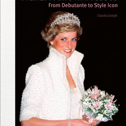 Diana: A Life in Dresses: From Debutante to Style Icon