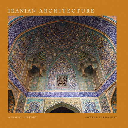 Iranian Architecture: A Visual History