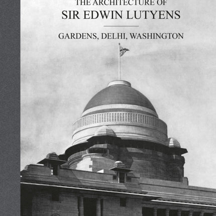 The Architecture of Sir Edwin Lutyens: Volume 2: Gardens, Delhi, Washington