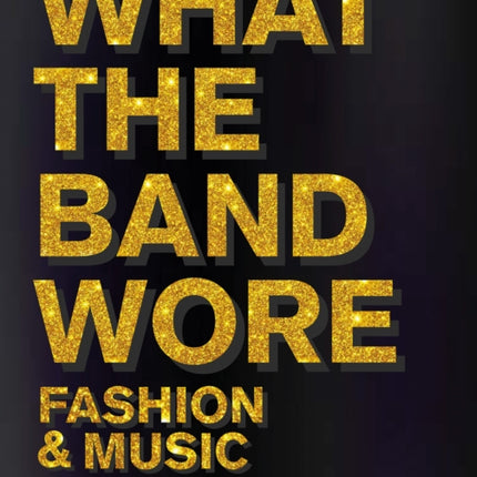 What the Band Wore: Fashion & Music