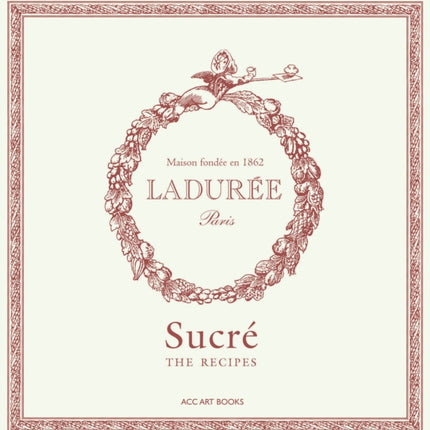 Ladurée Sucré: The Recipes