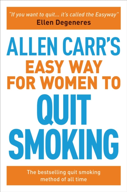 Allen Carr's Easy Way for Women to Quit Smoking: The Bestselling Quit Smoking Method of All Time