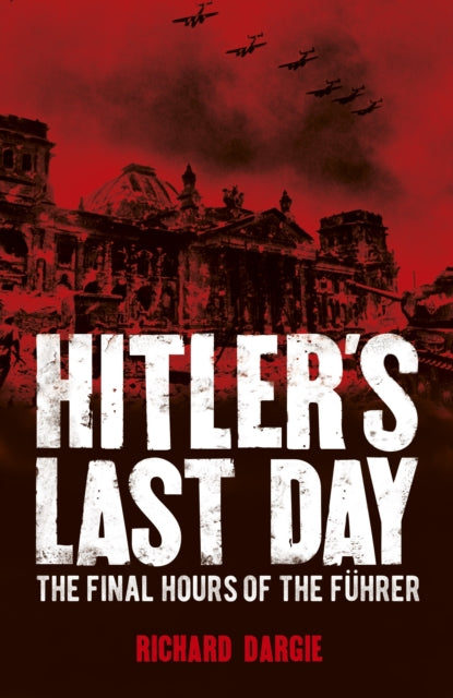 Hitler's Last Day: The Final Hours of the Führer