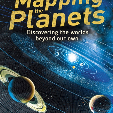 Mapping the Planets: Discovering The Worlds Beyond Our Own