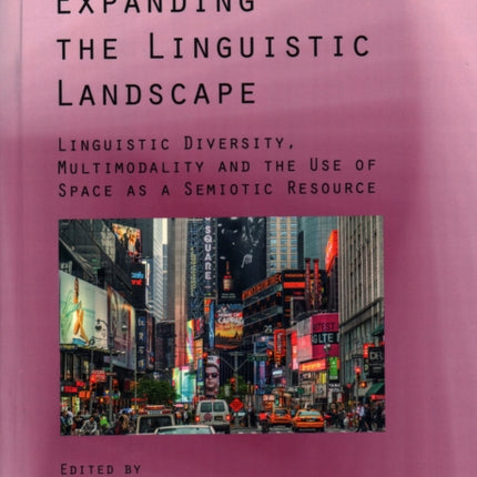 Expanding the Linguistic Landscape: Linguistic Diversity, Multimodality and the Use of Space as a Semiotic Resource