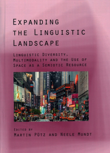 Expanding the Linguistic Landscape: Linguistic Diversity, Multimodality and the Use of Space as a Semiotic Resource