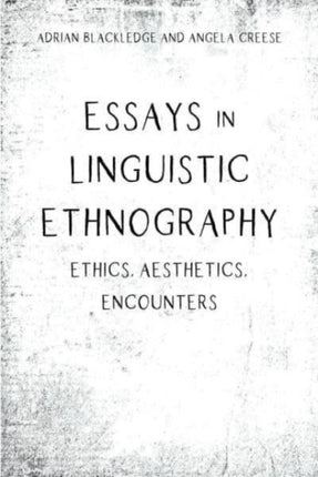 Essays in Linguistic Ethnography: Ethics,