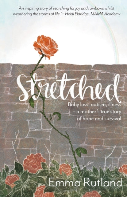 Stretched: Baby Loss, Autism, Illness - A Mother's True Story of Hope and Survival