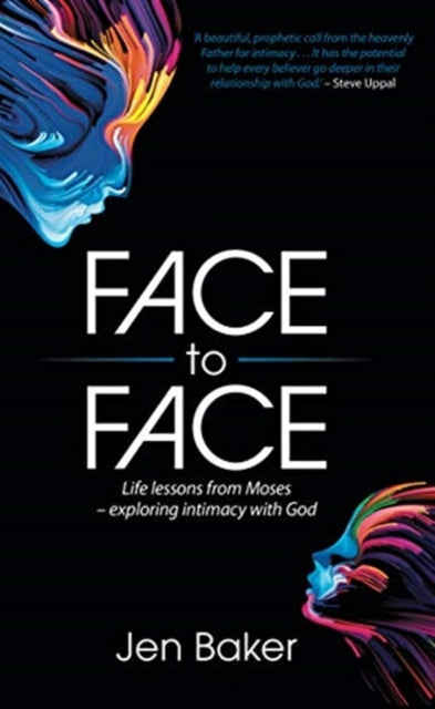 Face to Face: Life Lessons from Moses - Exploring Intimacy with God