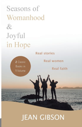 Seasons of Womanhood and Joyful in Hope (Two Classic Books in One Volume): Real Stories, Real Women, Real Faith