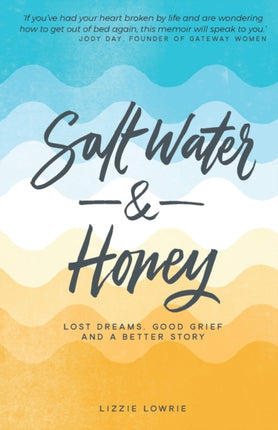 Salt Water and Honey: Lost Dreams, Good Grief, and a Better Story