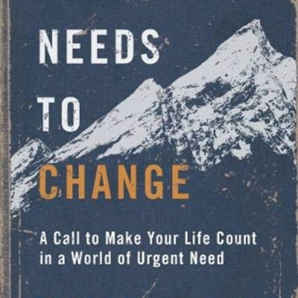 Something Needs to Change: A Call to Make Your Life Count in a World of Urgent Need