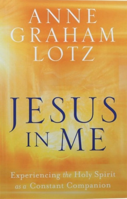 Jesus in Me: Experiencing the Holy Spirit as a Constant Companion