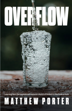 Overflow: Learning from the Inspirational Resource Church of Antioch in the Book of Acts