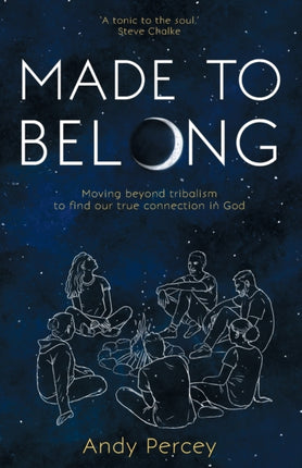 Made to Belong: Moving Beyond Tribalism to Find Our True Connection in God