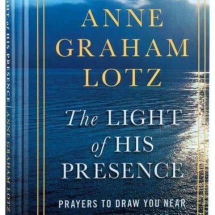 The Light of His Presence: Prayers to draw you near to the heart of God