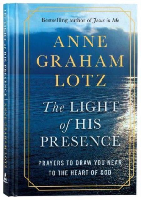 The Light of His Presence: Prayers to draw you near to the heart of God