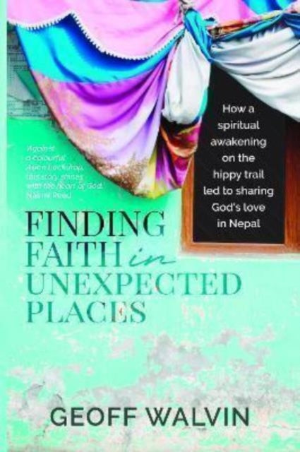 Finding Faith in Unexpected Places: How a Spiritual Awakening on the Hippy Trail Led to Sharing God’s Love in Nepal