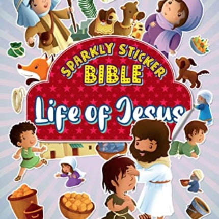 Sparkly Sticker Bible: Life of Jesus: Find and place sparkly stickers to complete Bible scenes!