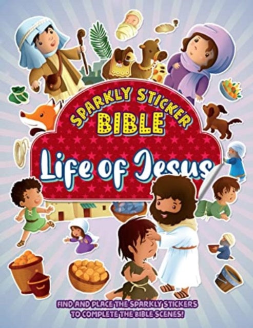 Sparkly Sticker Bible: Life of Jesus: Find and place sparkly stickers to complete Bible scenes!