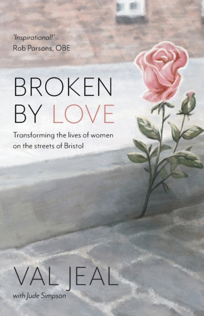 Broken by Love: Transforming the Lives of Women on the Streets of Bristol