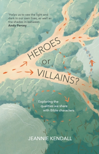 Heroes or Villains?: Exploring the Qualities We Share with Bible Characters