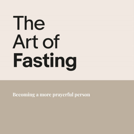 The Art of Fasting Becoming a More Prayerful