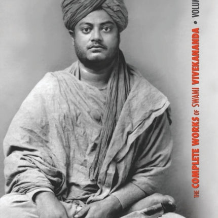 The Complete Works of Swami Vivekananda, Volume 6: Lectures and Discourses, Notes of Class Talks and Lectures, Writings: Prose and Poems - Original and Translated, Epistles - Second Series, Conversations and Dialogues (From the Diary of a D