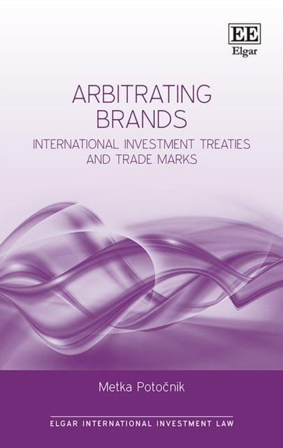 Arbitrating Brands: International Investment Treaties and Trade Marks