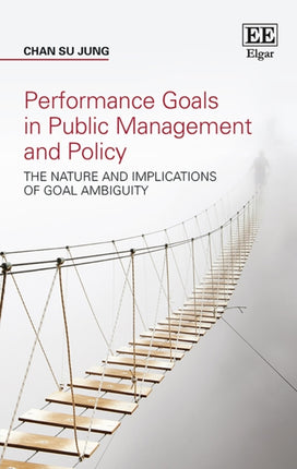 Performance Goals in Public Management and Policy: The Nature and Implications of Goal Ambiguity