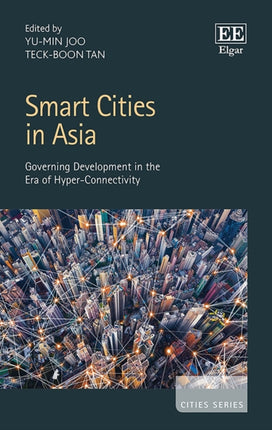 Smart Cities in Asia: Governing Development in the Era of Hyper-Connectivity