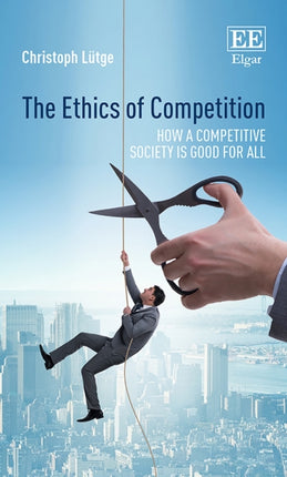 The Ethics of Competition: How a Competitive Society is Good for All