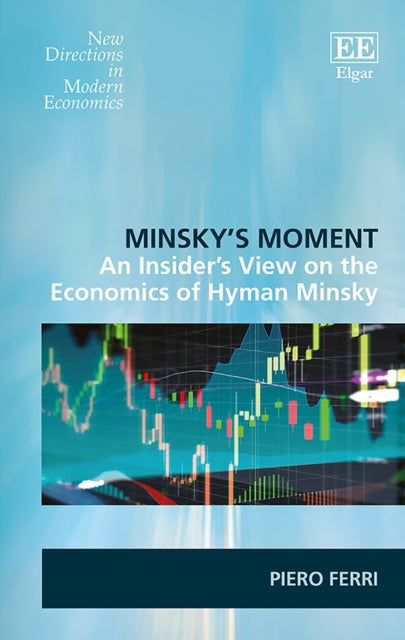 Minsky’s Moment: An Insider’s View on the Economics of Hyman Minsky