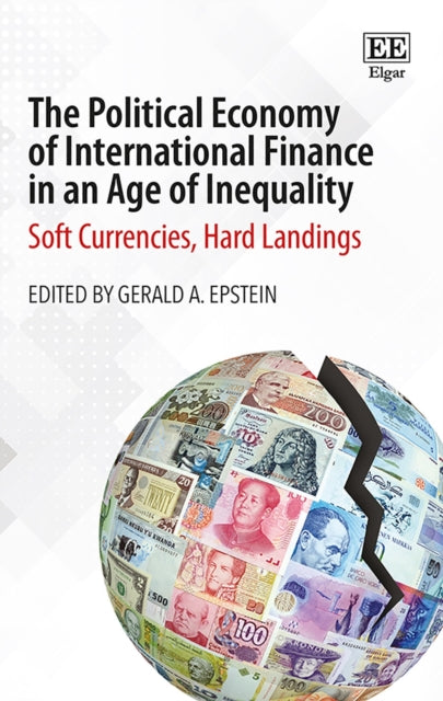 The Political Economy of International Finance in an Age of Inequality: Soft Currencies, Hard Landings