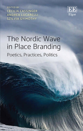 The Nordic Wave in Place Branding: Poetics, Practices, Politics