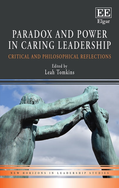 Paradox and Power in Caring Leadership: Critical and Philosophical Reflections