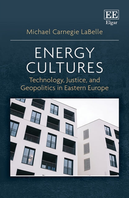 Energy Cultures: Technology, Justice, and Geopolitics in Eastern Europe