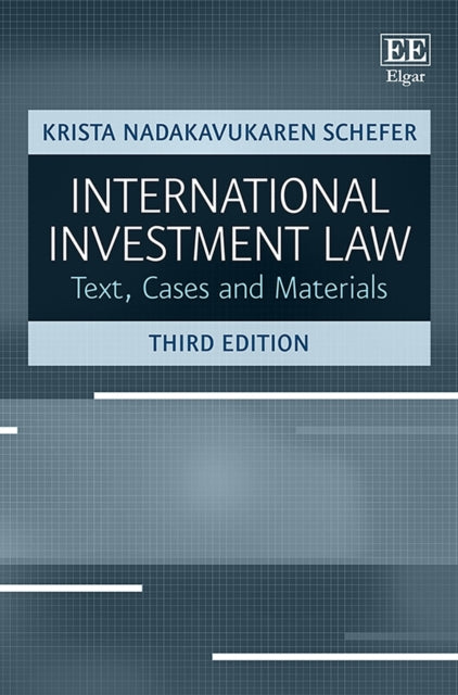 International Investment Law: Text, Cases and Materials, Third Edition