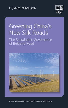 Greening China’s New Silk Roads: The Sustainable Governance of Belt and Road