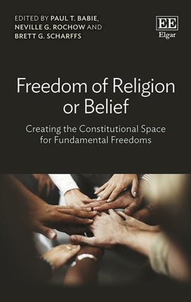 Freedom of Religion or Belief: Creating the Constitutional Space for Fundamental Freedoms