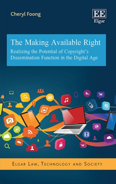 The Making Available Right: Realizing the Potential of Copyright’s Dissemination Function in the Digital Age