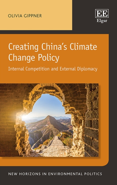 Creating China’s Climate Change Policy: Internal Competition and External Diplomacy